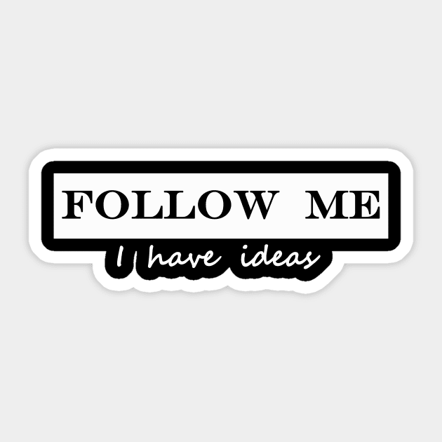 follow me i have ideas Sticker by NotComplainingJustAsking